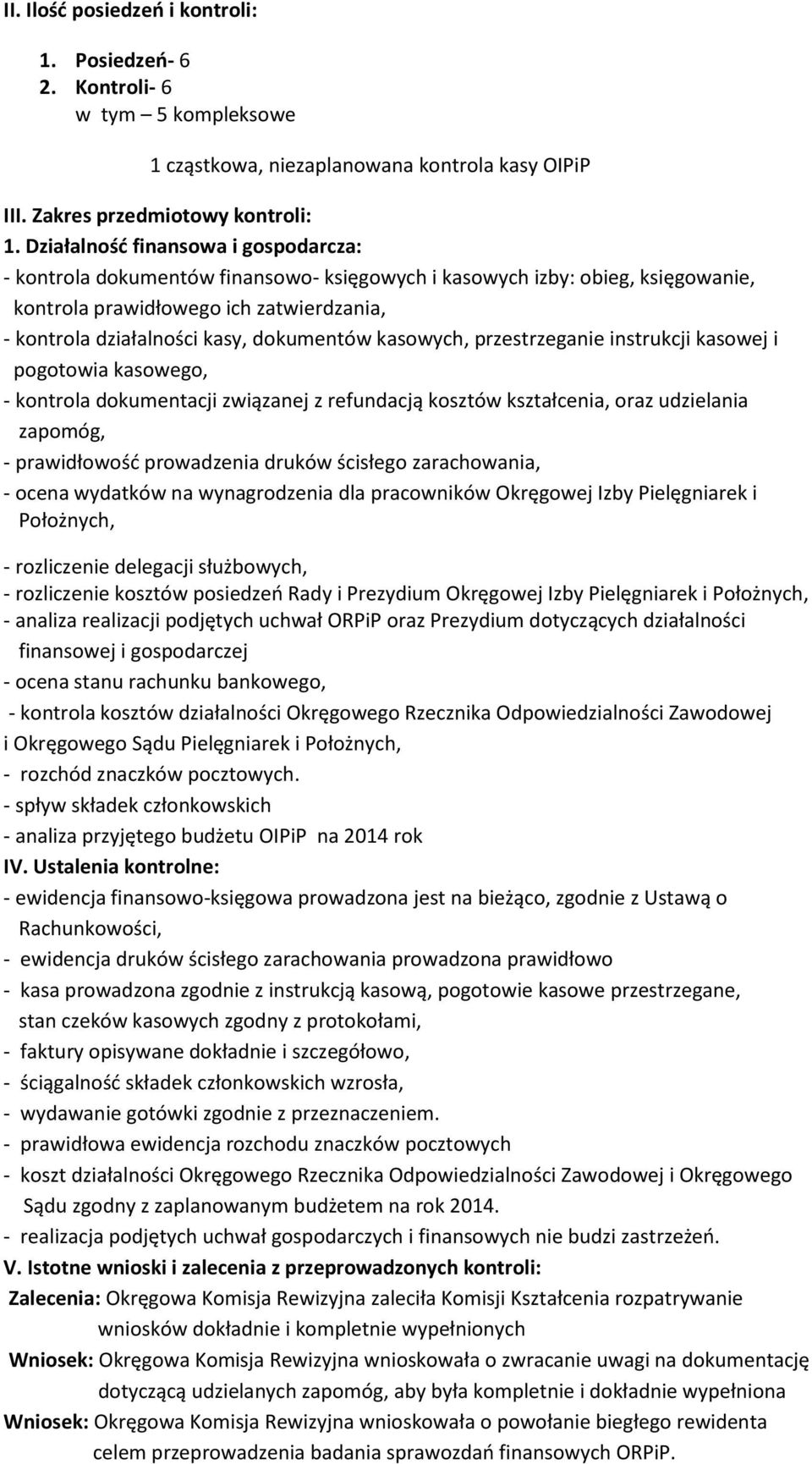 kasowych, przestrzeganie instrukcji kasowej i pogotowia kasowego, - kontrola dokumentacji związanej z refundacją kosztów kształcenia, oraz udzielania zapomóg, - prawidłowość prowadzenia druków
