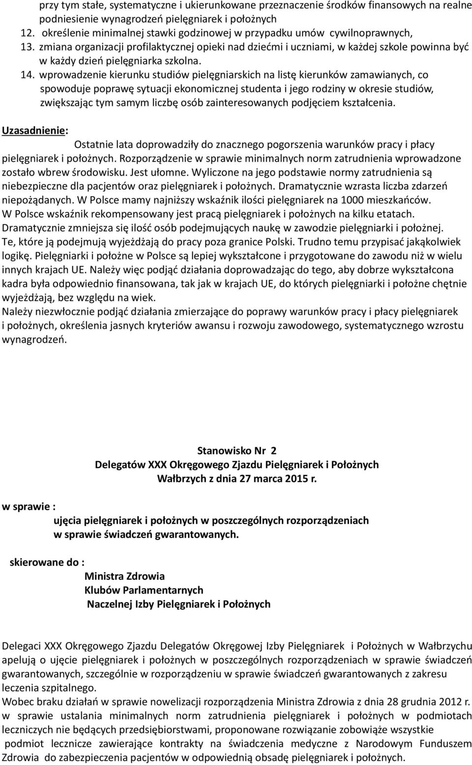 zmiana organizacji profilaktycznej opieki nad dziećmi i uczniami, w każdej szkole powinna być w każdy dzień pielęgniarka szkolna. 14.