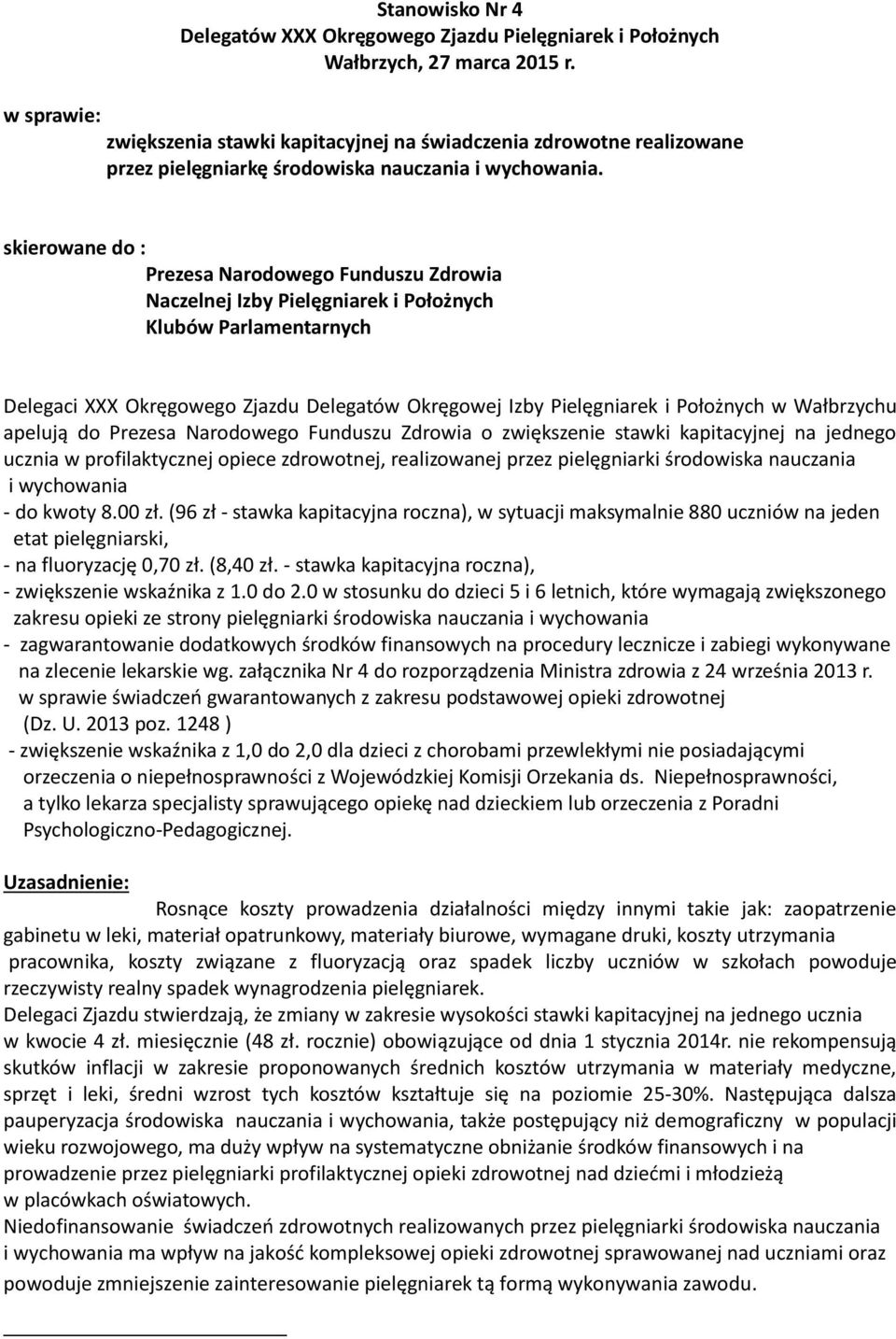 skierowane do : Prezesa Narodowego Funduszu Zdrowia Naczelnej Izby Pielęgniarek i Położnych Klubów Parlamentarnych Delegaci XXX Okręgowego Zjazdu Delegatów Okręgowej Izby Pielęgniarek i Położnych w
