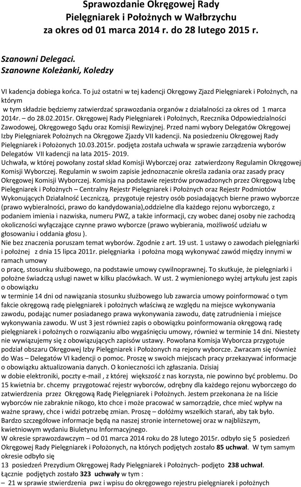 Okręgowej Rady Pielęgniarek i Położnych, Rzecznika Odpowiedzialności Zawodowej, Okręgowego Sądu oraz Komisji Rewizyjnej.