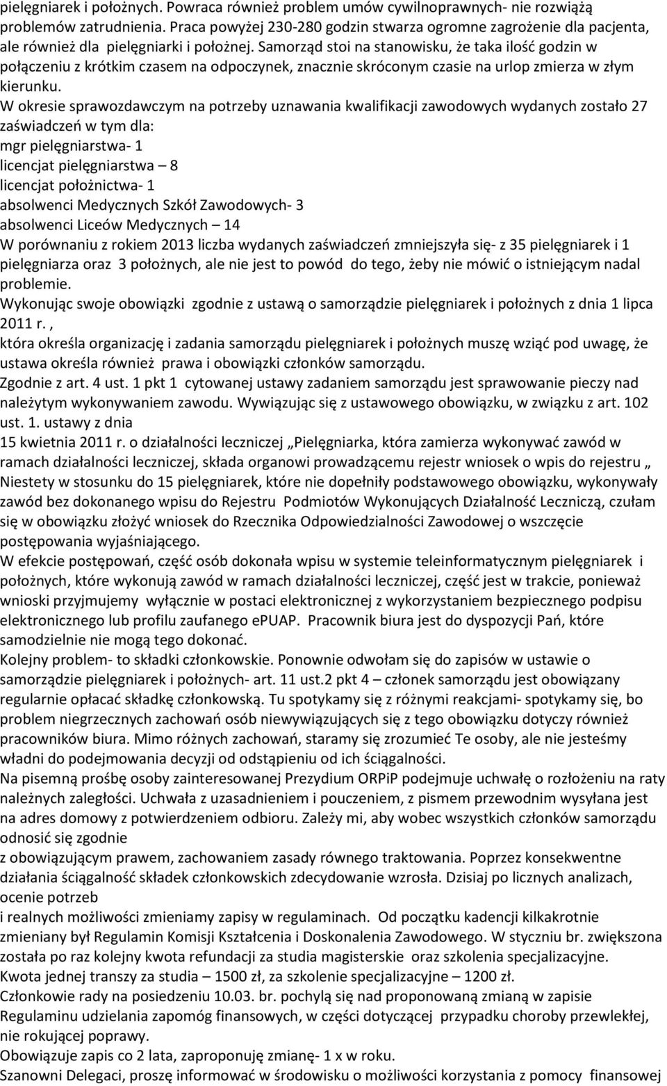Samorząd stoi na stanowisku, że taka ilość godzin w połączeniu z krótkim czasem na odpoczynek, znacznie skróconym czasie na urlop zmierza w złym kierunku.