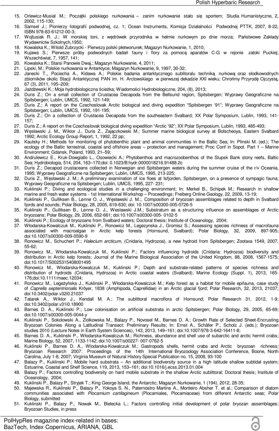 ; W morskiej toni, z wędrówek przyrodnika w hełmie nurkowym po dnie morza; Państwowe Zakłady Wydawnictw Szkolnych,1950; 18. Kowalska K.
