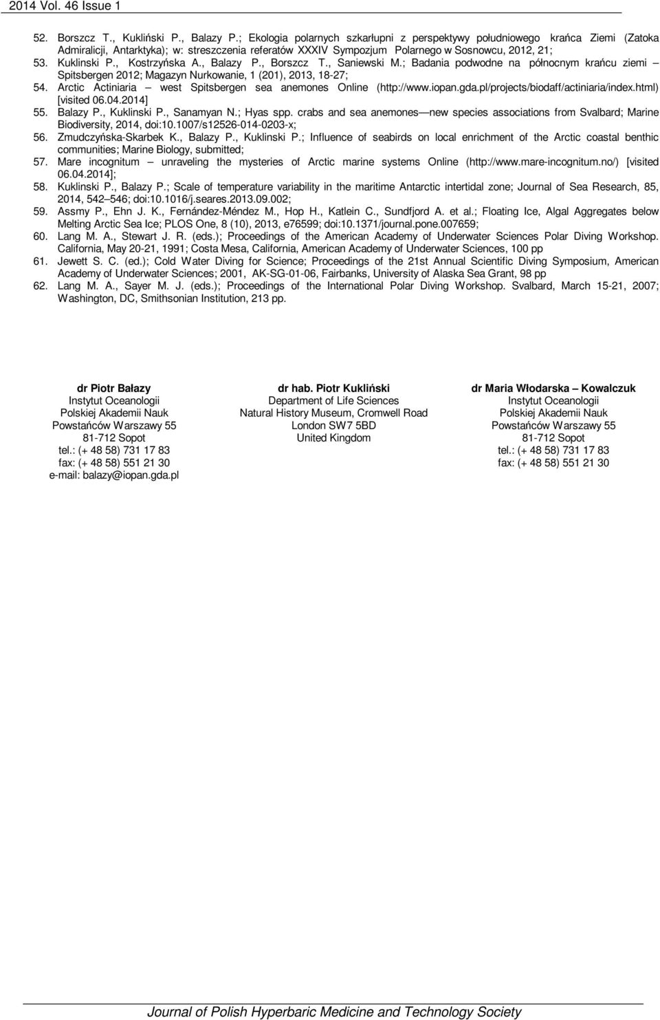 , Kostrzyńska A., Balazy P., Borszcz T., Saniewski M.; Badania podwodne na północnym krańcu ziemi Spitsbergen 2012; Magazyn Nurkowanie, 1 (201), 2013, 18-27; 54.