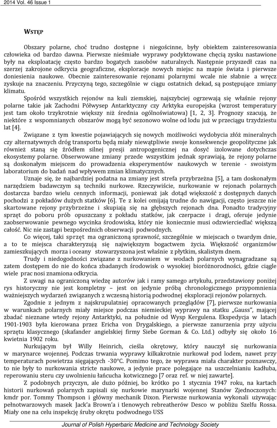 Następnie przyszedł czas na szerzej zakrojone odkrycia geograficzne, eksploracje nowych miejsc na mapie świata i pierwsze doniesienia naukowe.