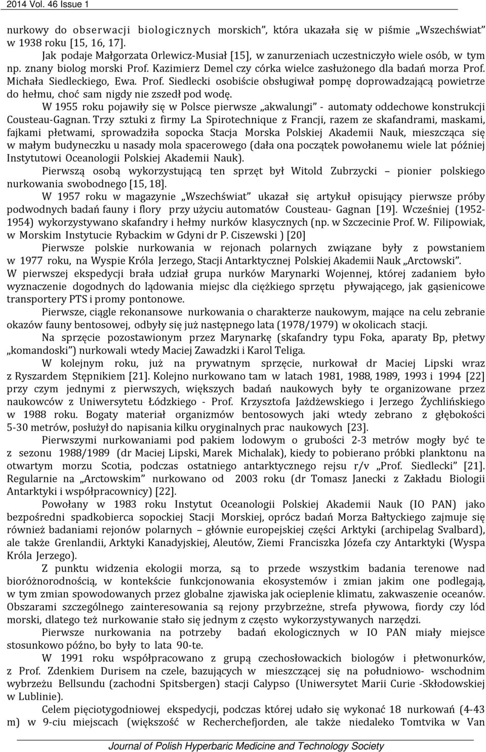 Michała Siedleckiego, Ewa. Prof. Siedlecki osobiście obsługiwał pompę doprowadzającą powietrze do hełmu, choć sam nigdy nie zszedł pod wodę.