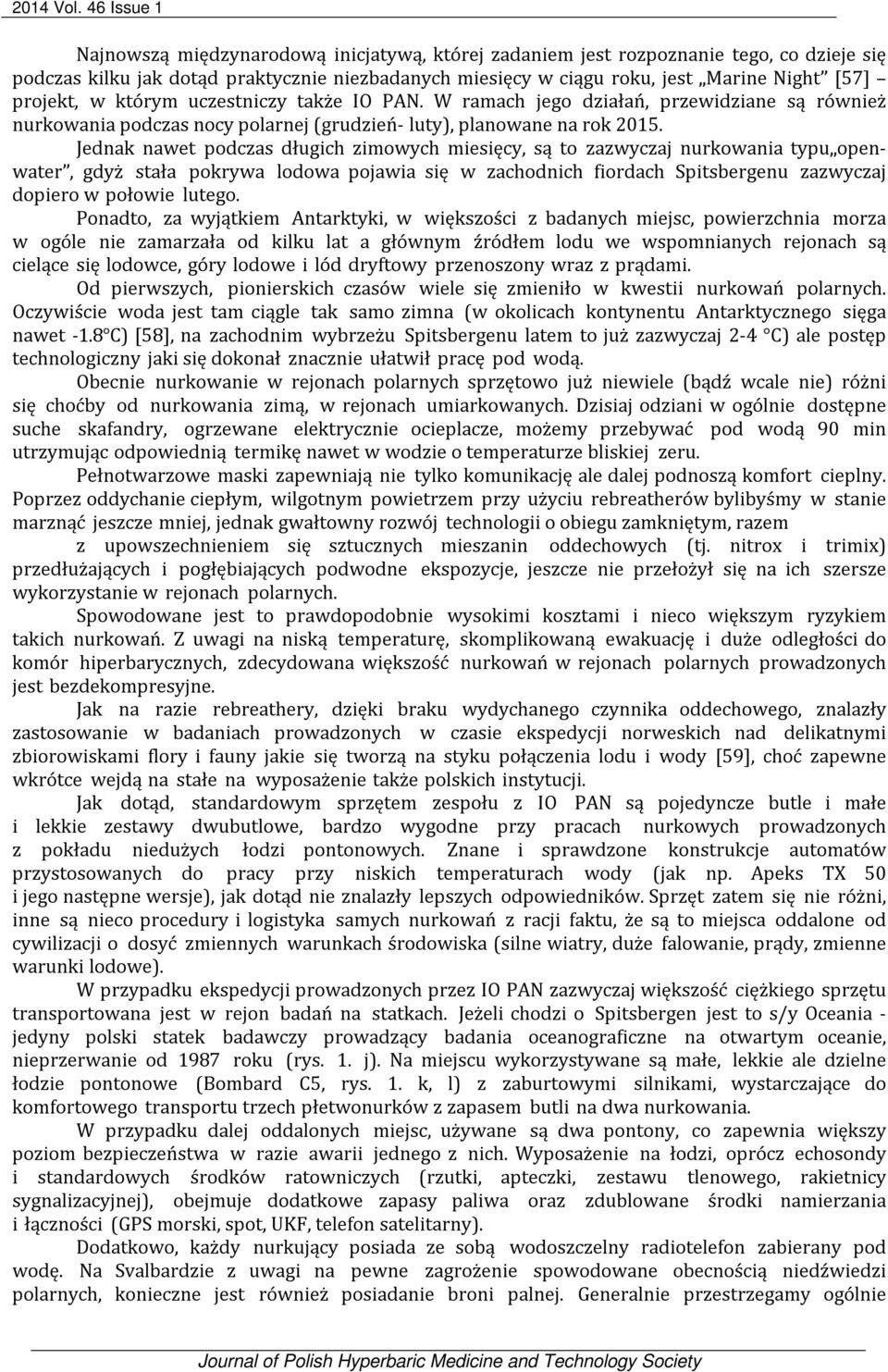 projekt, w którym uczestniczy także IO PAN. W ramach jego działań, przewidziane są również nurkowania podczas nocy polarnej (grudzień- luty), planowane na rok 2015.