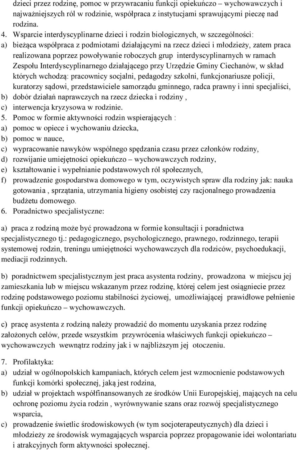 roboczych grup interdyscyplinarnych w ramach Zespołu Interdyscyplinarnego działającego przy Urzędzie Gminy Ciechanów, w skład których wchodzą: pracownicy socjalni, pedagodzy szkolni, funkcjonariusze