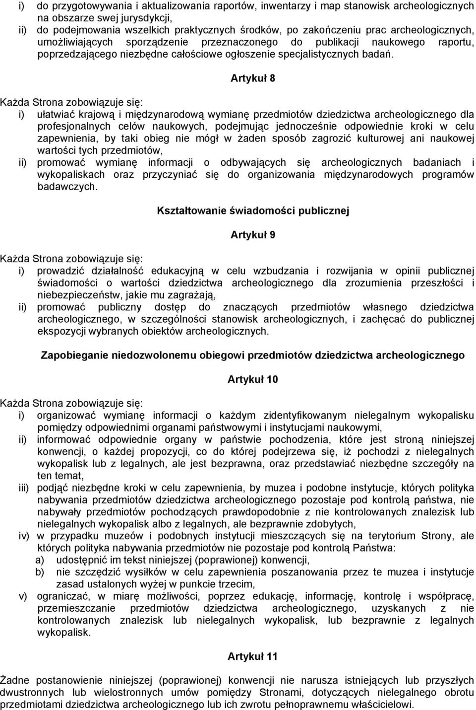 Artykuł 8 i) ułatwiać krajową i międzynarodową wymianę przedmiotów dziedzictwa archeologicznego dla profesjonalnych celów naukowych, podejmując jednocześnie odpowiednie kroki w celu zapewnienia, by