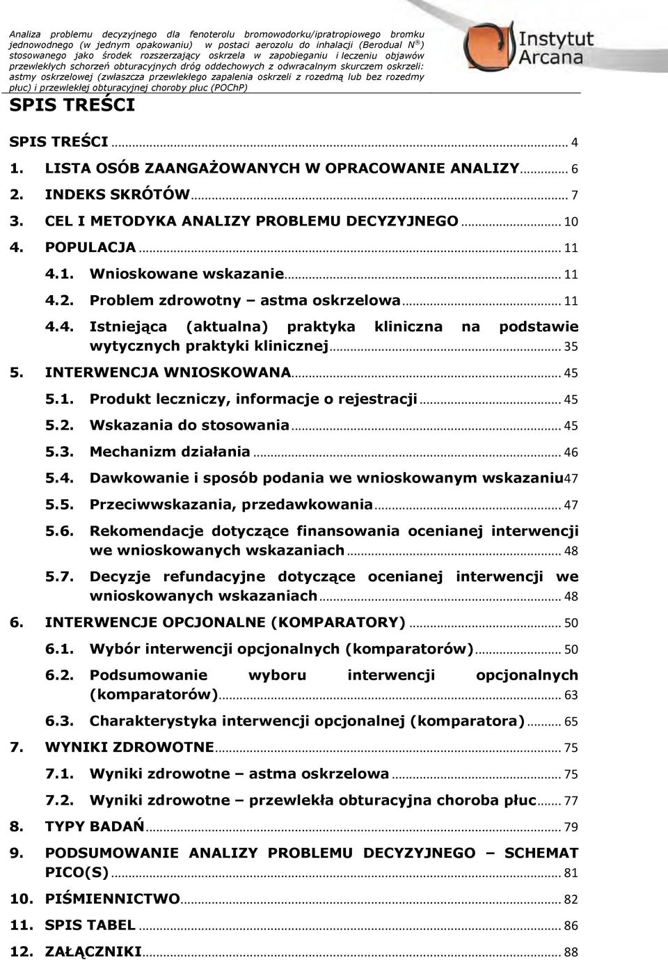 lub bez rozedmy płuc) i przewlekłej obturacyjnej choroby płuc (POChP) SPIS TREŚCI SPIS TREŚCI... 4 1. LISTA OSÓB ZAANGAŻOWANYCH W OPRACOWANIE ANALIZY... 6 2. INDEKS SKRÓTÓW... 7 3.