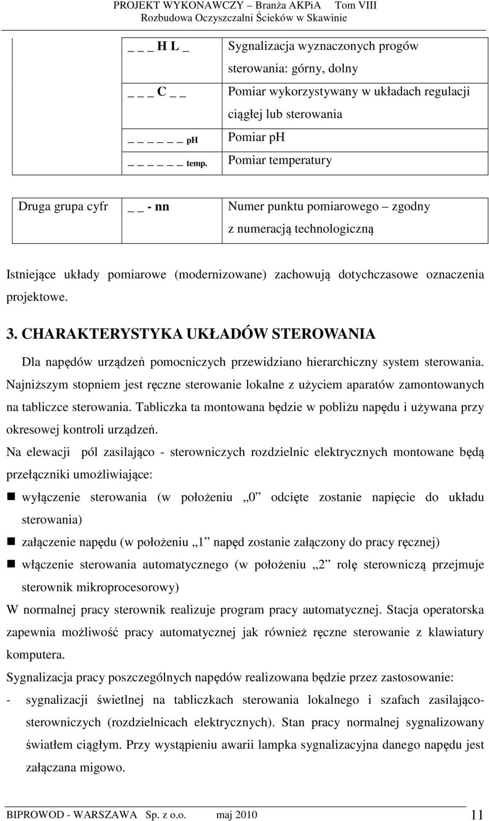 zgodny z numeracją technologiczną Istniejące układy pomiarowe (modernizowane) zachowują dotychczasowe oznaczenia projektowe. 3.