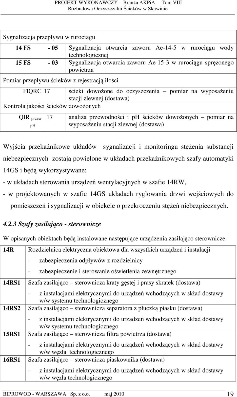 przewodności i ph ścieków dowożonych pomiar na wyposażeniu stacji zlewnej (dostawa) Wyjścia przekaźnikowe układów sygnalizacji i monitoringu stężenia substancji niebezpiecznych zostają powielone w