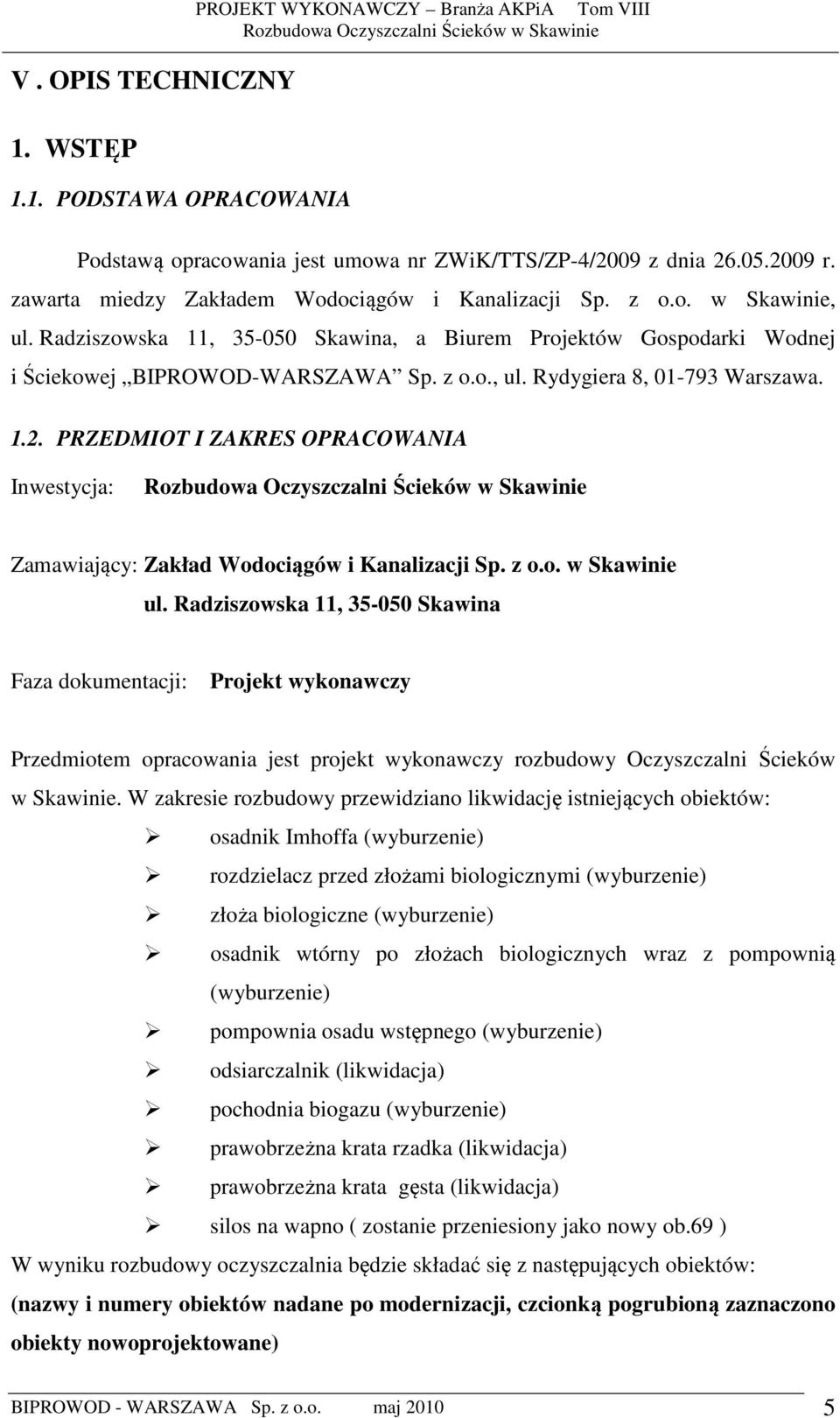 1.2. PRZEDMIOT I ZAKRES OPRACOWANIA Inwestycja: Zamawiający: Zakład Wodociągów i Kanalizacji Sp. z o.o. w Skawinie ul.