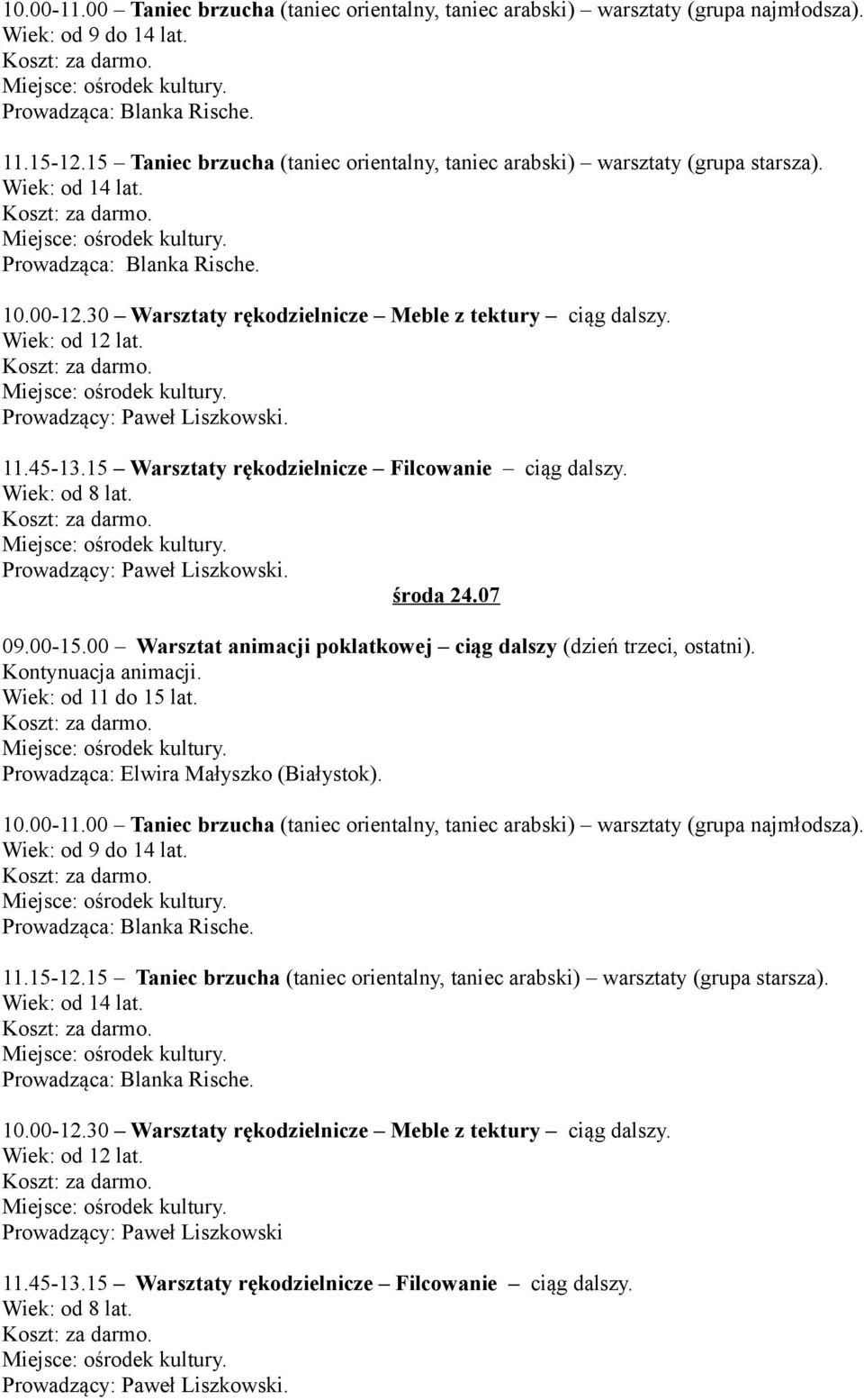 Wiek: od 12 lat. Prowadzący: Paweł Liszkowski. 11.45-13.15 Warsztaty rękodzielnicze Filcowanie ciąg dalszy. Wiek: od 8 lat. Prowadzący: Paweł Liszkowski. środa 24.07 09.00-15.