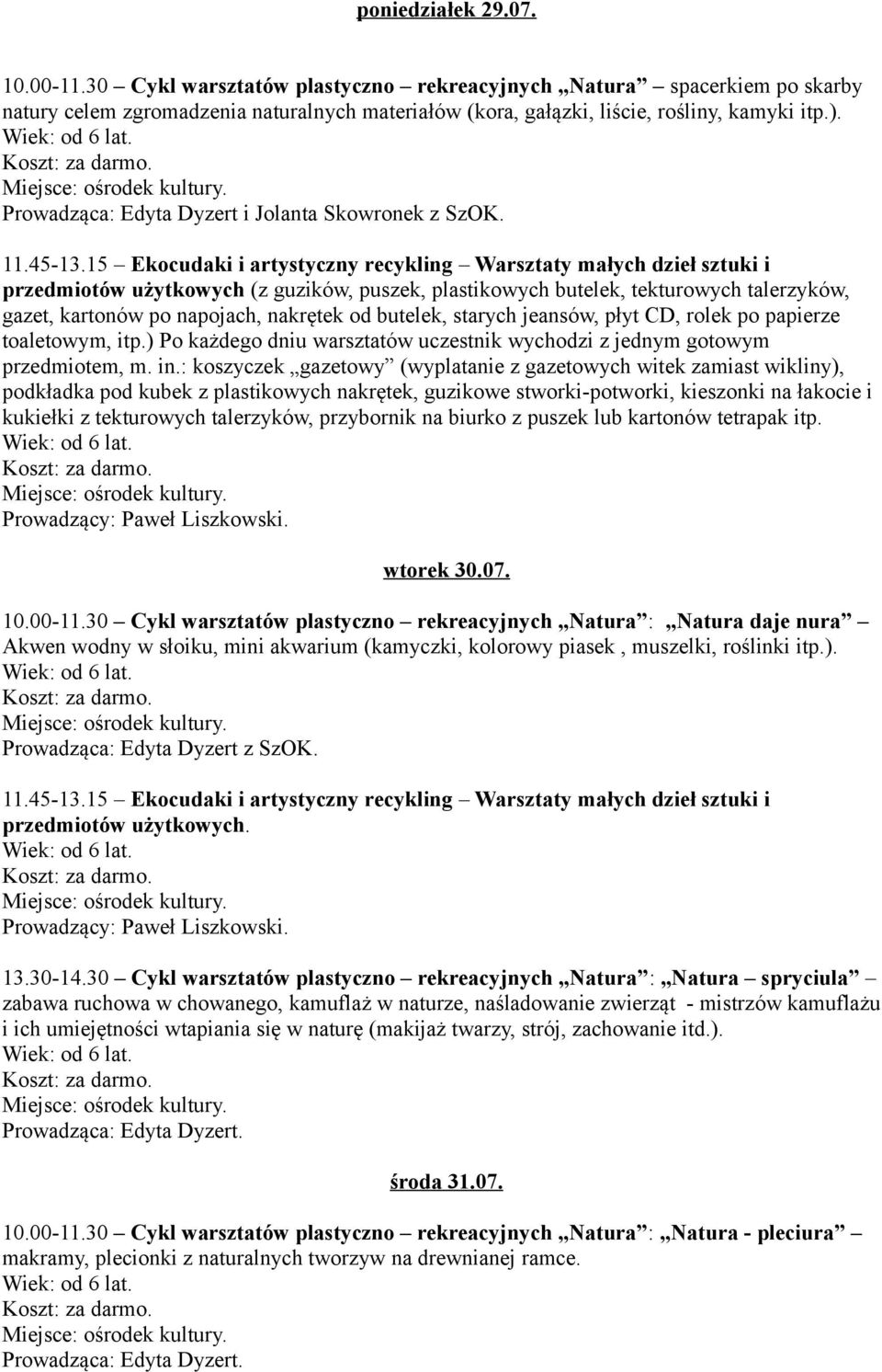 15 Ekocudaki i artystyczny recykling Warsztaty małych dzieł sztuki i przedmiotów użytkowych (z guzików, puszek, plastikowych butelek, tekturowych talerzyków, gazet, kartonów po napojach, nakrętek od