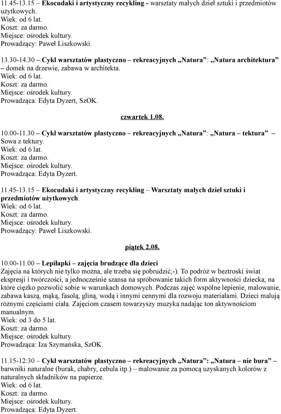 30 Cykl warsztatów plastyczno rekreacyjnych Natura : Natura tektura Sowa z tektury. Wiek: od 6 lat. Prowadząca: Edyta Dyzert. 11.45-13.