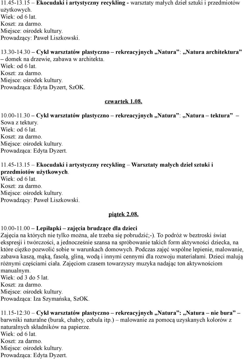 30 Cykl warsztatów plastyczno rekreacyjnych Natura : Natura tektura Sowa z tektury. Wiek: od 6 lat. Prowadząca: Edyta Dyzert. 11.45-13.