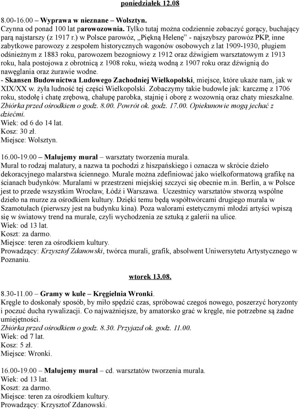 1912 oraz dźwigiem warsztatowym z 1913 roku, hala postojowa z obrotnicą z 1908 roku, wieżą wodną z 1907 roku oraz dźwignią do nawęglania oraz żurawie wodne.