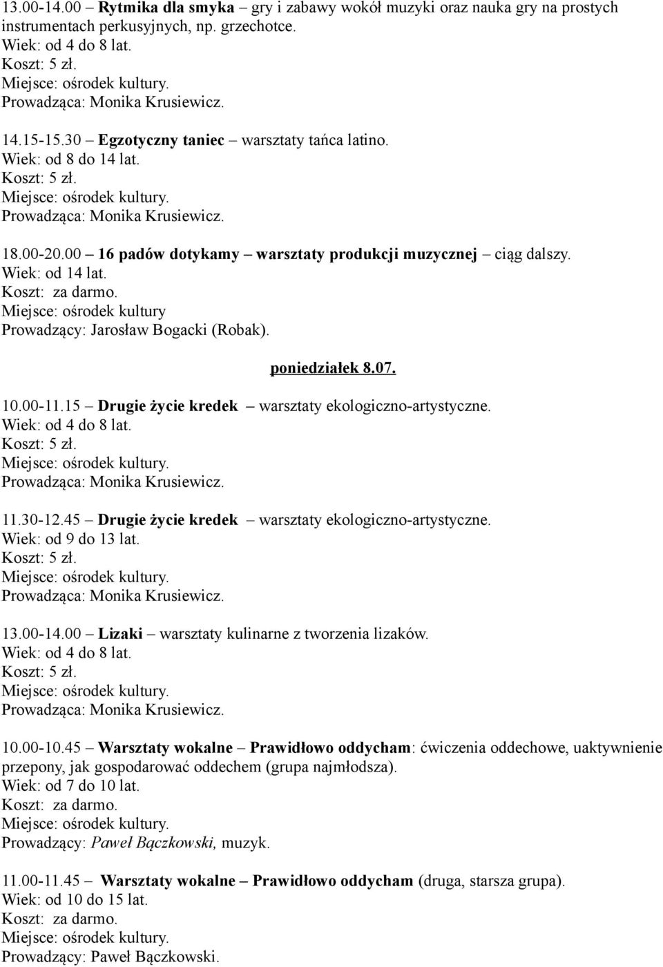 00-11.15 Drugie życie kredek warsztaty ekologiczno-artystyczne. 11.30-12.45 Drugie życie kredek warsztaty ekologiczno-artystyczne. Wiek: od 9 do 13 lat. 13.00-14.