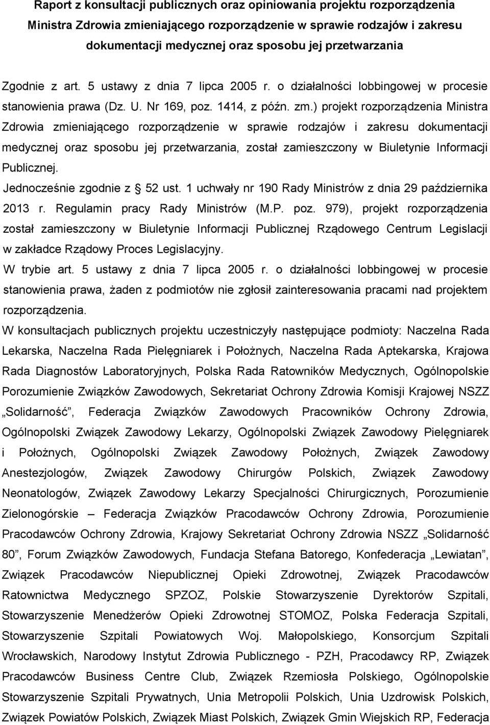 ) projekt rozporządzenia Ministra Zdrowia zmieniającego rozporządzenie w sprawie rodzajów i zakresu dokumentacji medycznej oraz sposobu jej przetwarzania, został zamieszczony w Biuletynie Informacji