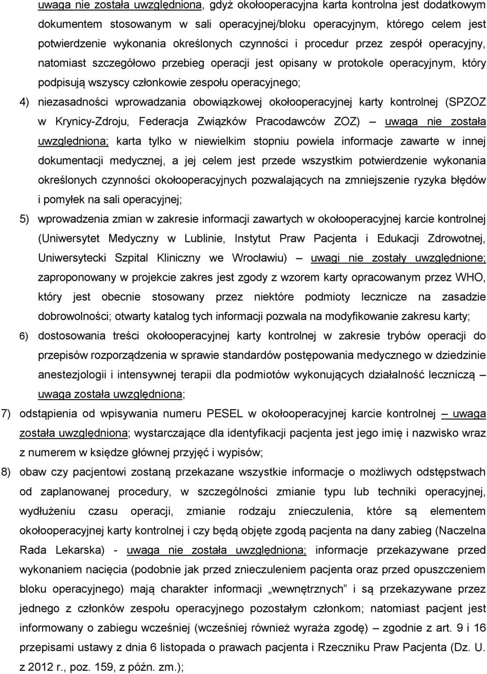 wprowadzania obowiązkowej okołooperacyjnej karty kontrolnej (SPZOZ w Krynicy-Zdroju, Federacja Związków Pracodawców ZOZ) uwaga nie została uwzględniona; karta tylko w niewielkim stopniu powiela