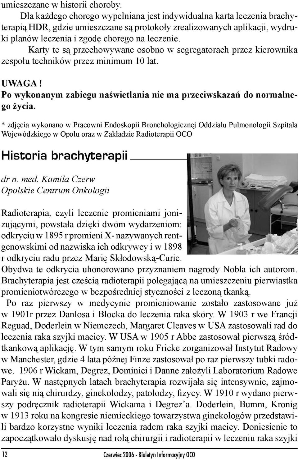 Karty te są przechowywane osobno w segregatorach przez kierownika zespołu techników przez minimum 10 lat. UWAGA! Po wykonanym zabiegu naświetlania nie ma przeciwskazań do normalnego życia.