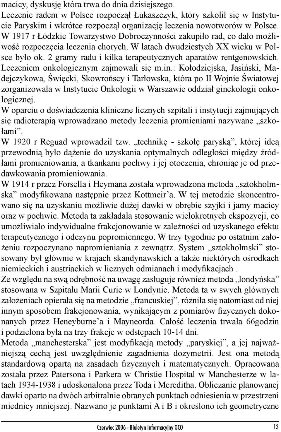 2 gramy radu i kilka terapeutycznych aparatów rentgenowskich. Leczeniem onkologicznym zajmowali się m.in.