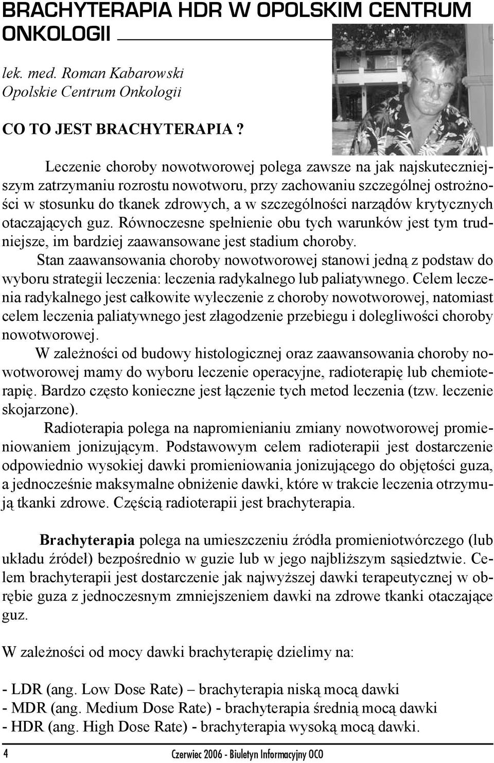 krytycznych otaczających guz. Równoczesne spełnienie obu tych warunków jest tym trudniejsze, im bardziej zaawansowane jest stadium choroby.
