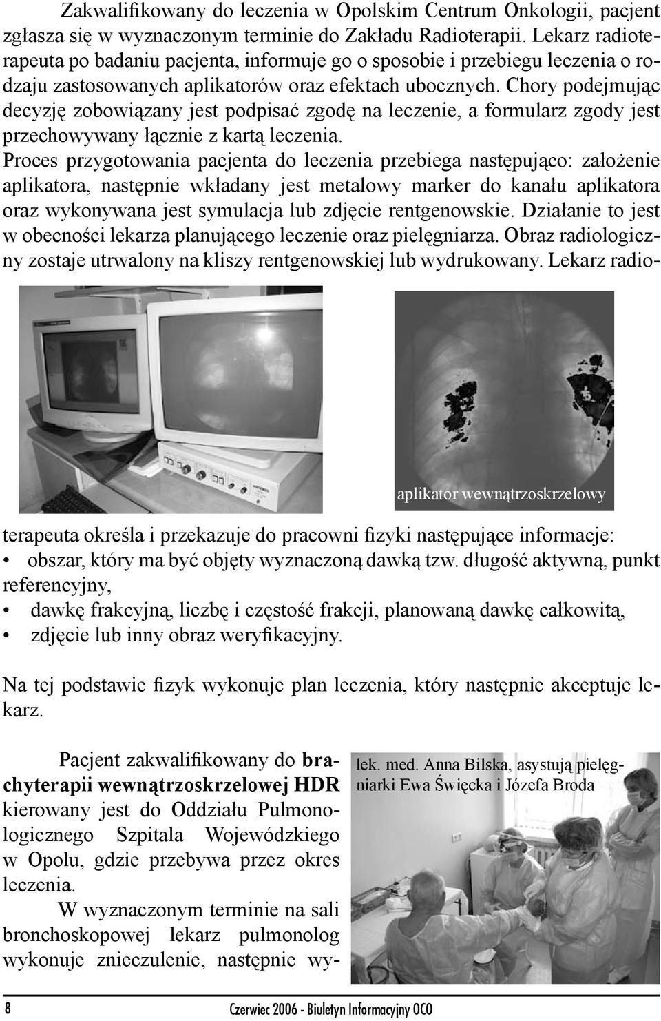 Chory podejmując decyzję zobowiązany jest podpisać zgodę na leczenie, a formularz zgody jest przechowywany łącznie z kartą leczenia.