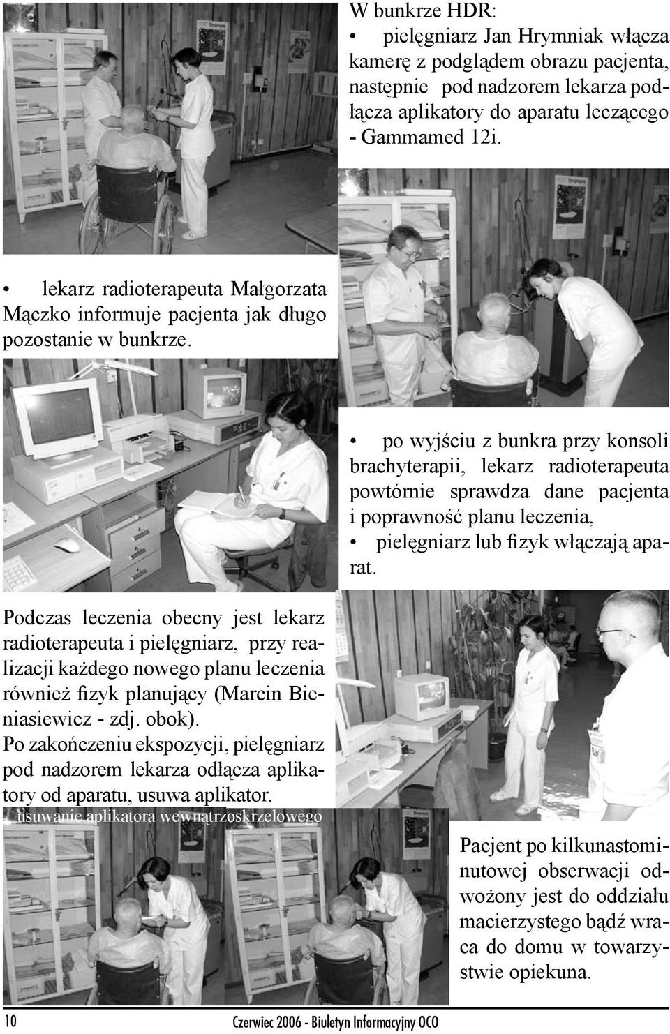 po wyjściu z bunkra przy konsoli brachyterapii, lekarz radioterapeuta powtórnie sprawdza dane pacjenta i poprawność planu leczenia, pielęgniarz lub fizyk włączają aparat.