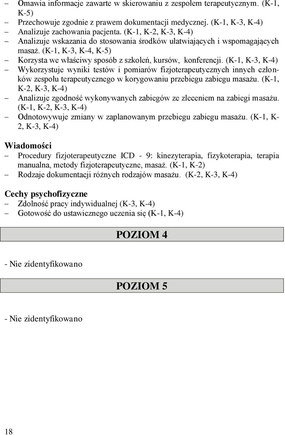 (K-1, K-3, K-4) Wykorzystuje wyniki testów i pomiarów fizjoterapeutycznych innych członków zespołu terapeutycznego w korygowaniu przebiegu zabiegu masażu.