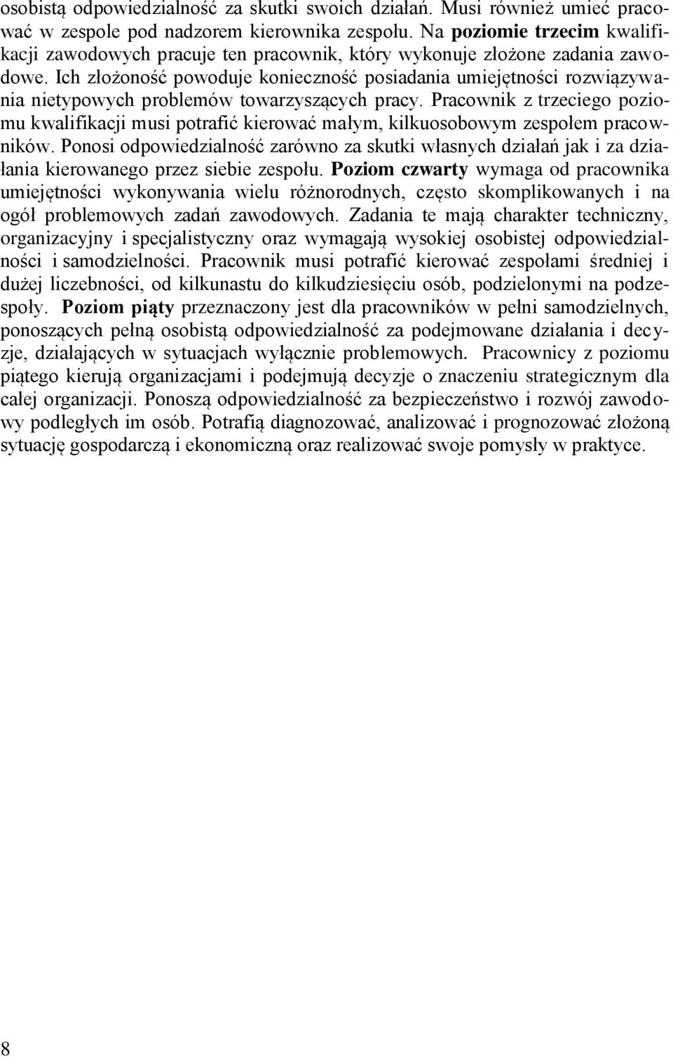 Ich złożoność powoduje konieczność posiadania umiejętności rozwiązywania nietypowych problemów towarzyszących pracy.