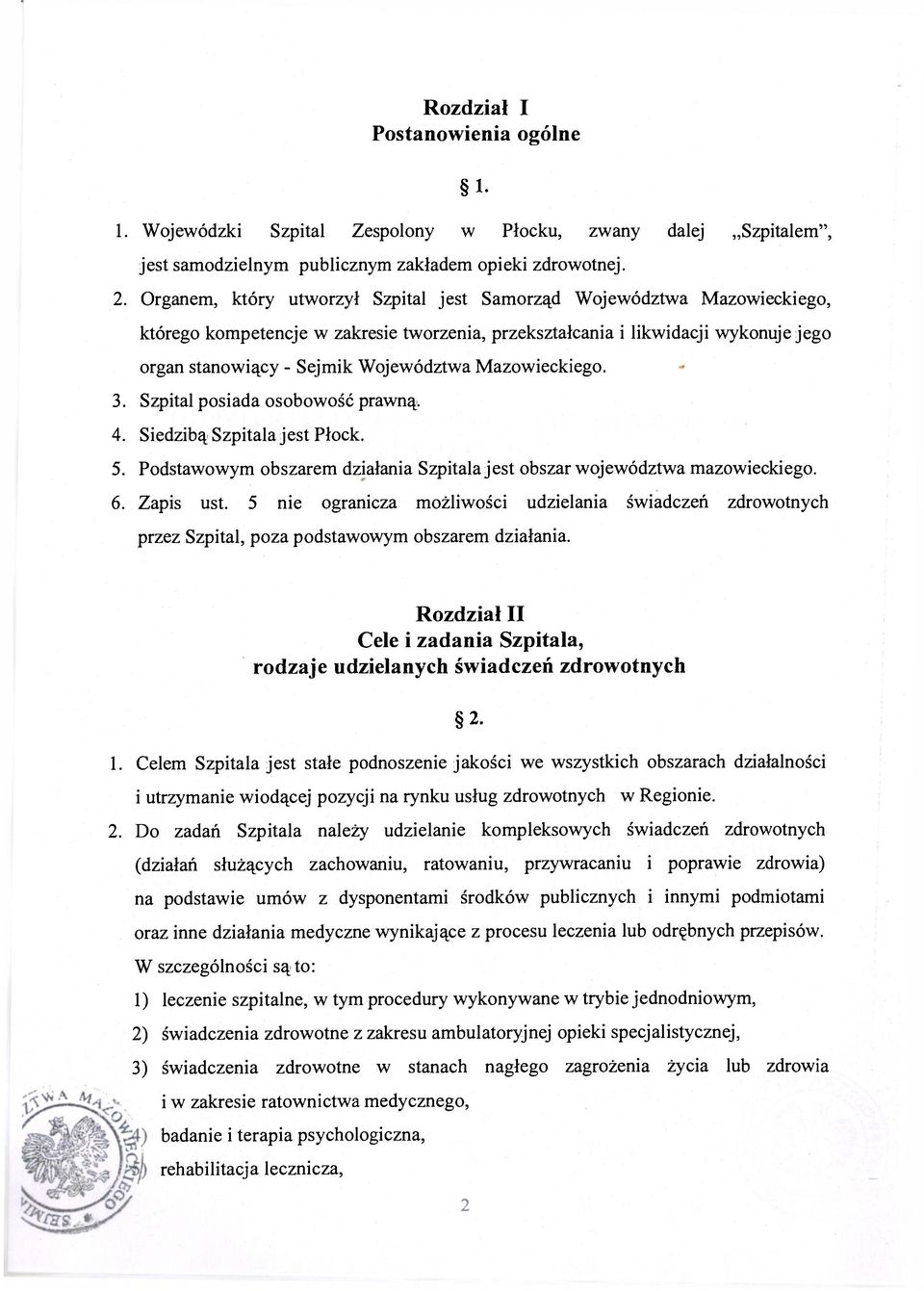 Mazowieckiego. 3. Szpital posiada osobowość prawną. 4. Siedzibą Szpitala jest Płock. 5. Podstawowym obszarem działania Szpitala jest obszar województwa mazowieckiego. 6. Zapis ust.