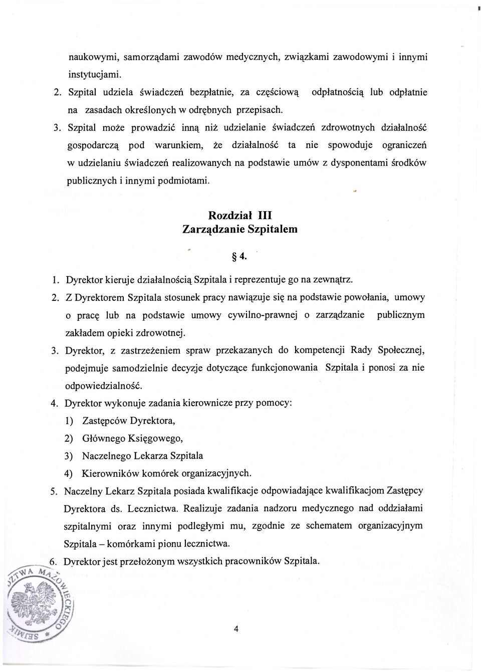 Szpital może prowadzić inną niż udzielanie świadczeń zdrowotnych działalność gospodarczą pod warunkiem, że działalność ta nie spowoduje ograniczeń w udzielaniu świadczeń realizowanych na podstawie