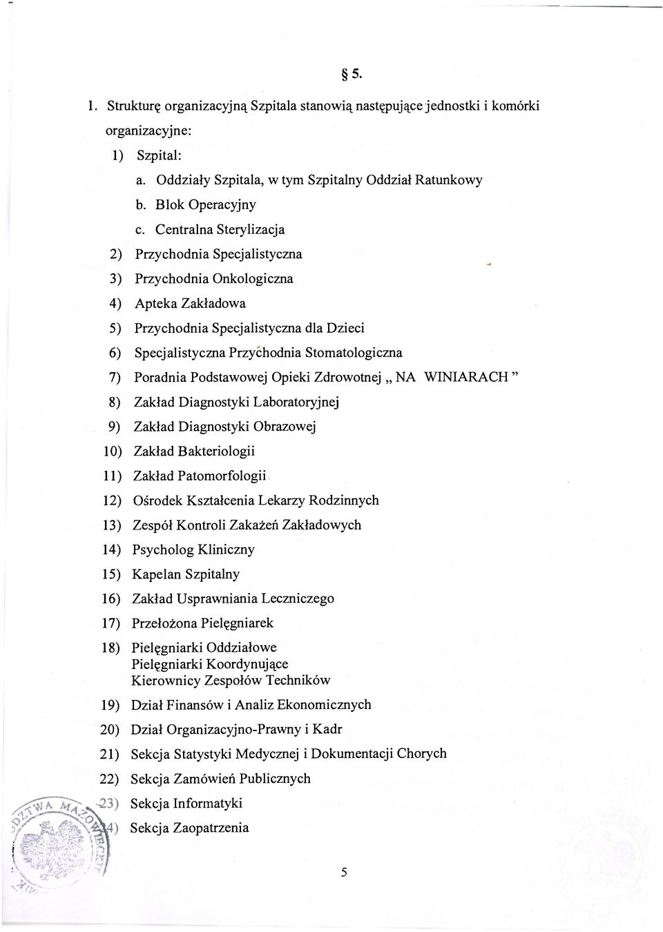 Poradnia Podstawowej Opieki Zdrowotnej NA WINIARACH " 8) Zakład Diagnostyki Laboratoryjnej 9) Zakład Diagnostyki Obrazowej 10) Zakład Bakteriologii 11) Zakład Patomorfologii 12) Ośrodek Kształcenia