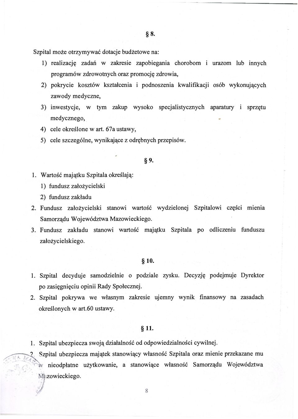 67a ustawy, 5) cele szczególne, wynikające z odrębnych przepisów. 9. 1. Wartość majątku Szpitala określają: 1) fundusz założycielski 2) fundusz zakładu 2.