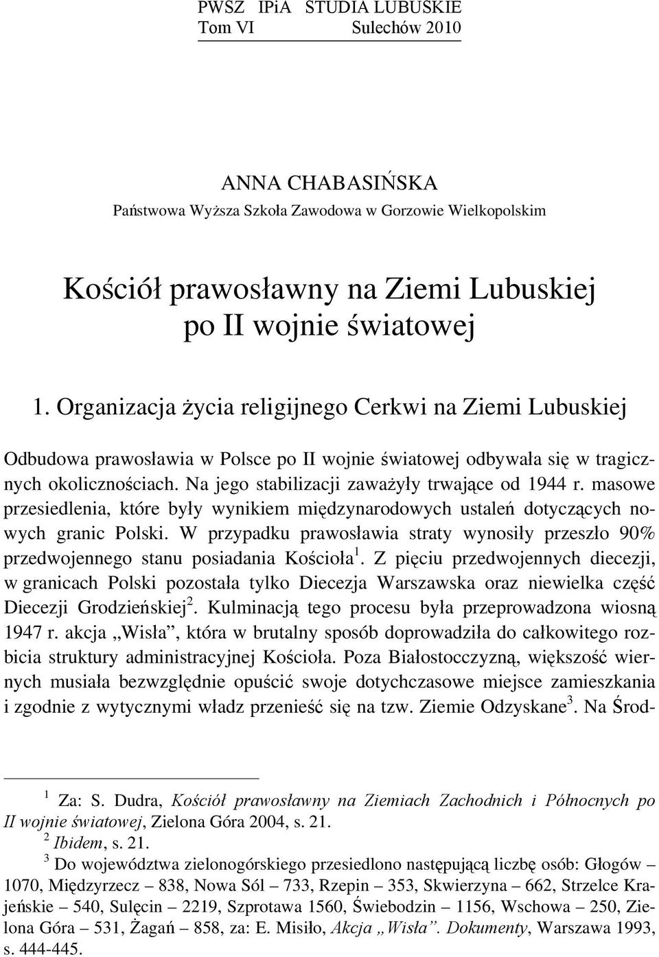 Na jego stabilizacji zaważyły trwające od 1944 r. masowe przesiedlenia, które były wynikiem międzynarodowych ustaleń dotyczących nowych granic Polski.