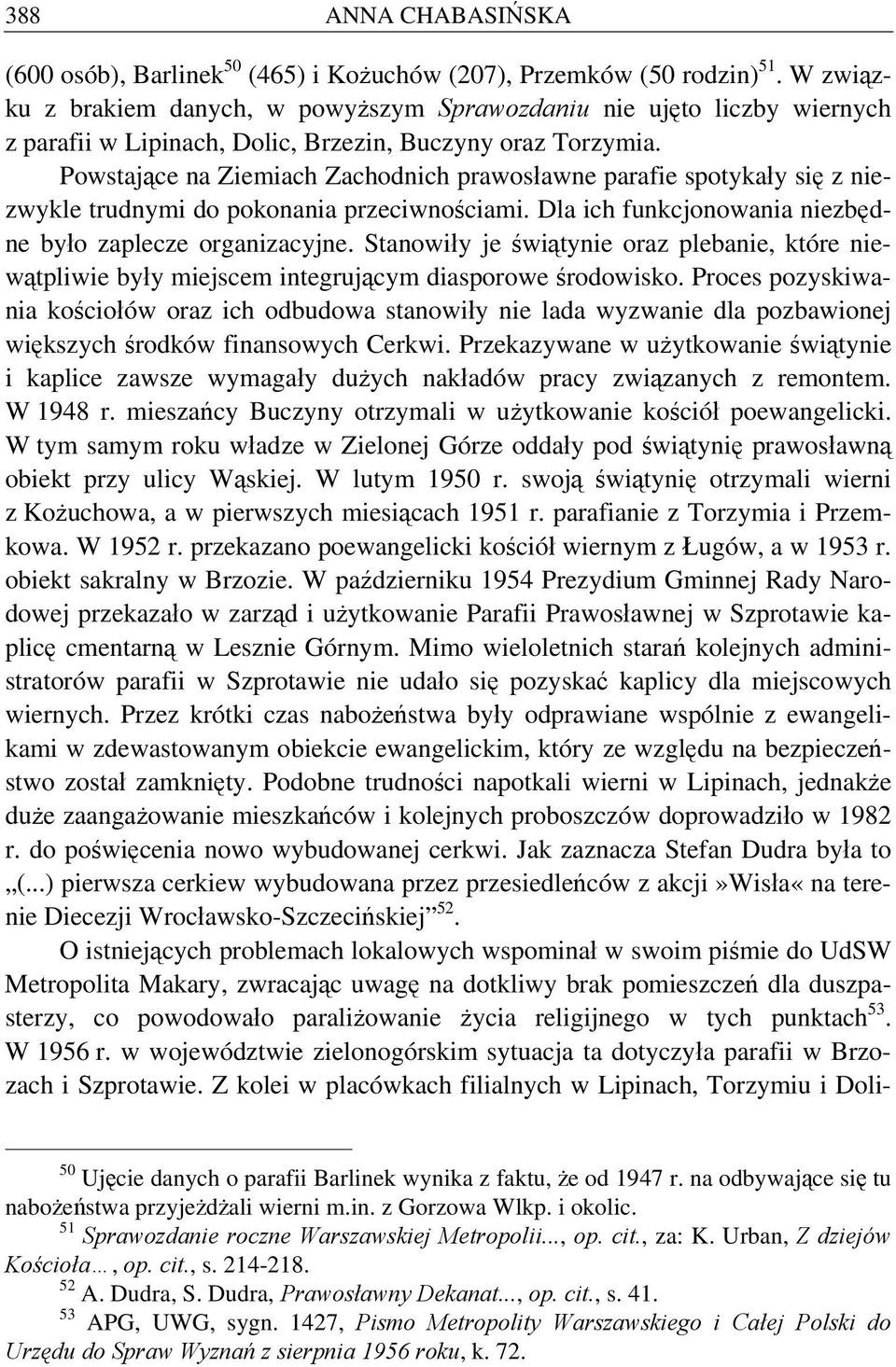 Powstające na Ziemiach Zachodnich prawosławne parafie spotykały się z niezwykle trudnymi do pokonania przeciwnościami. Dla ich funkcjonowania niezbędne było zaplecze organizacyjne.