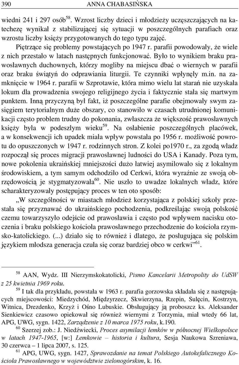 Piętrzące się problemy powstających po 1947 r. parafii powodowały, że wiele z nich przestało w latach następnych funkcjonować.