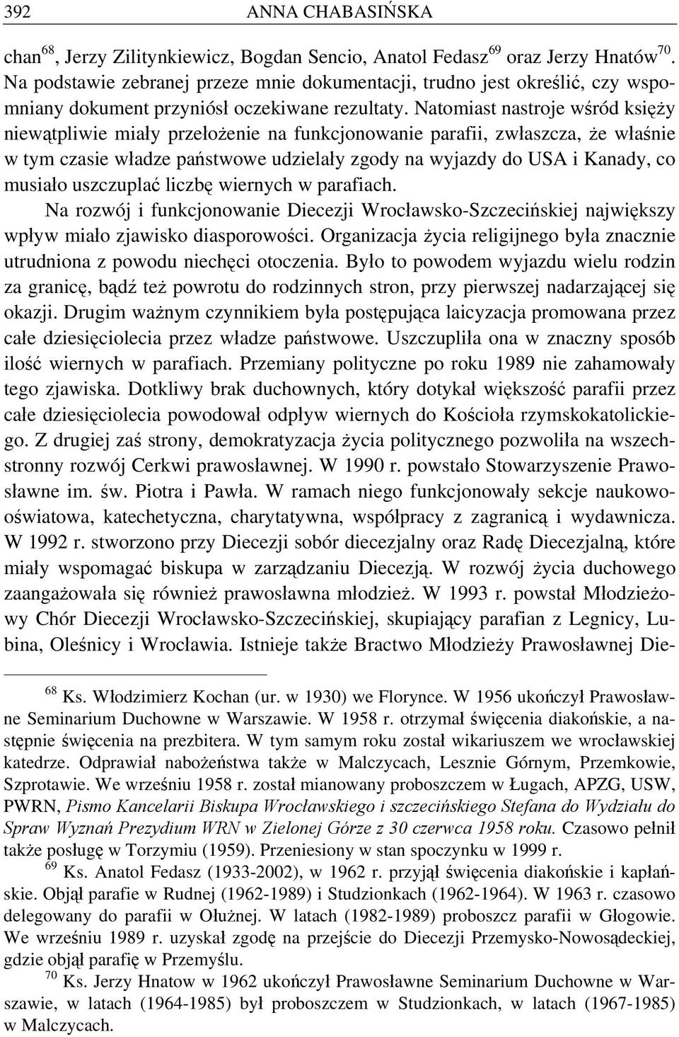 Natomiast nastroje wśród księży niewątpliwie miały przełożenie na funkcjonowanie parafii, zwłaszcza, że właśnie w tym czasie władze państwowe udzielały zgody na wyjazdy do USA i Kanady, co musiało