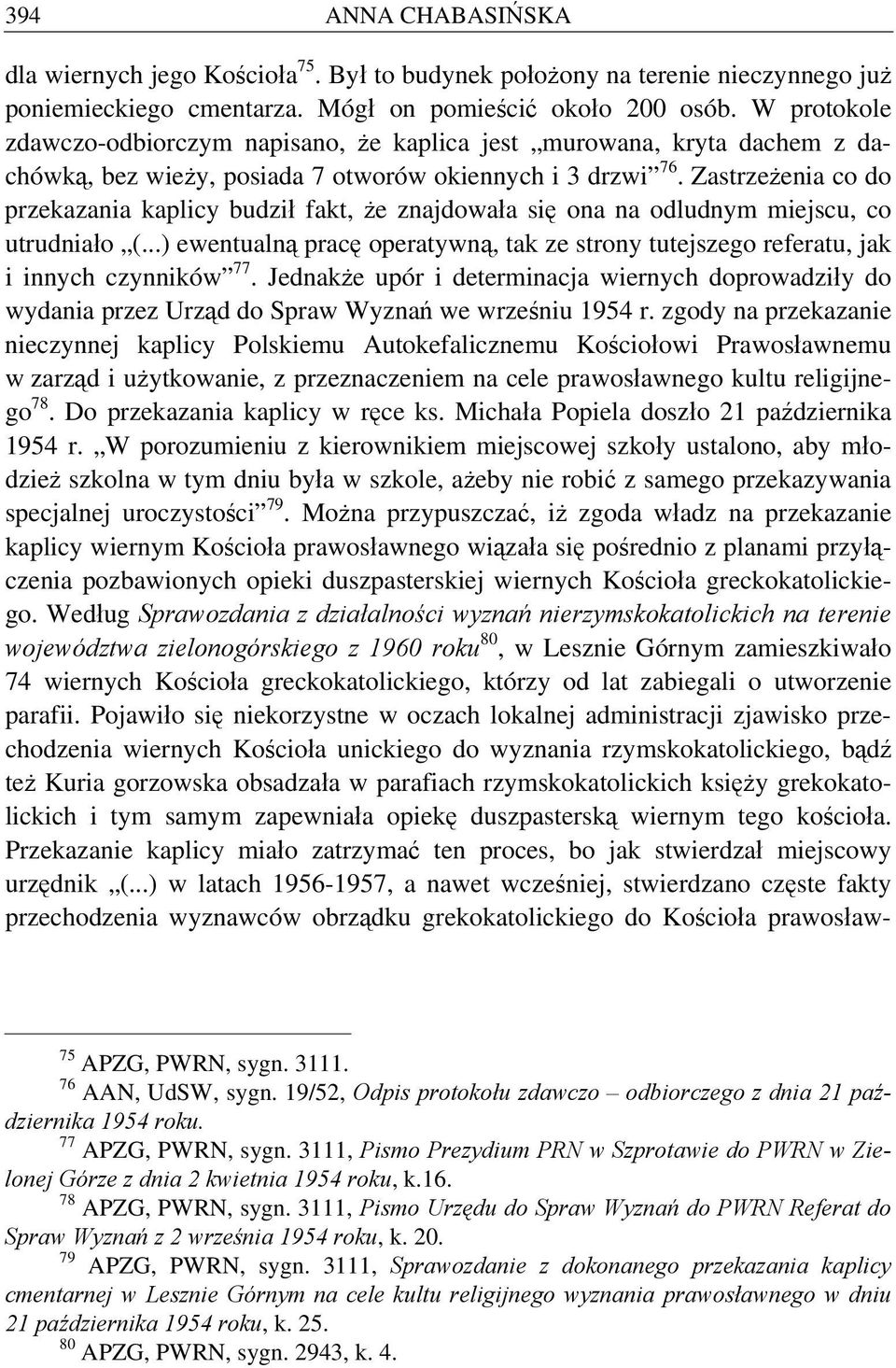 Zastrzeżenia co do przekazania kaplicy budził fakt, że znajdowała się ona na odludnym miejscu, co utrudniało (.