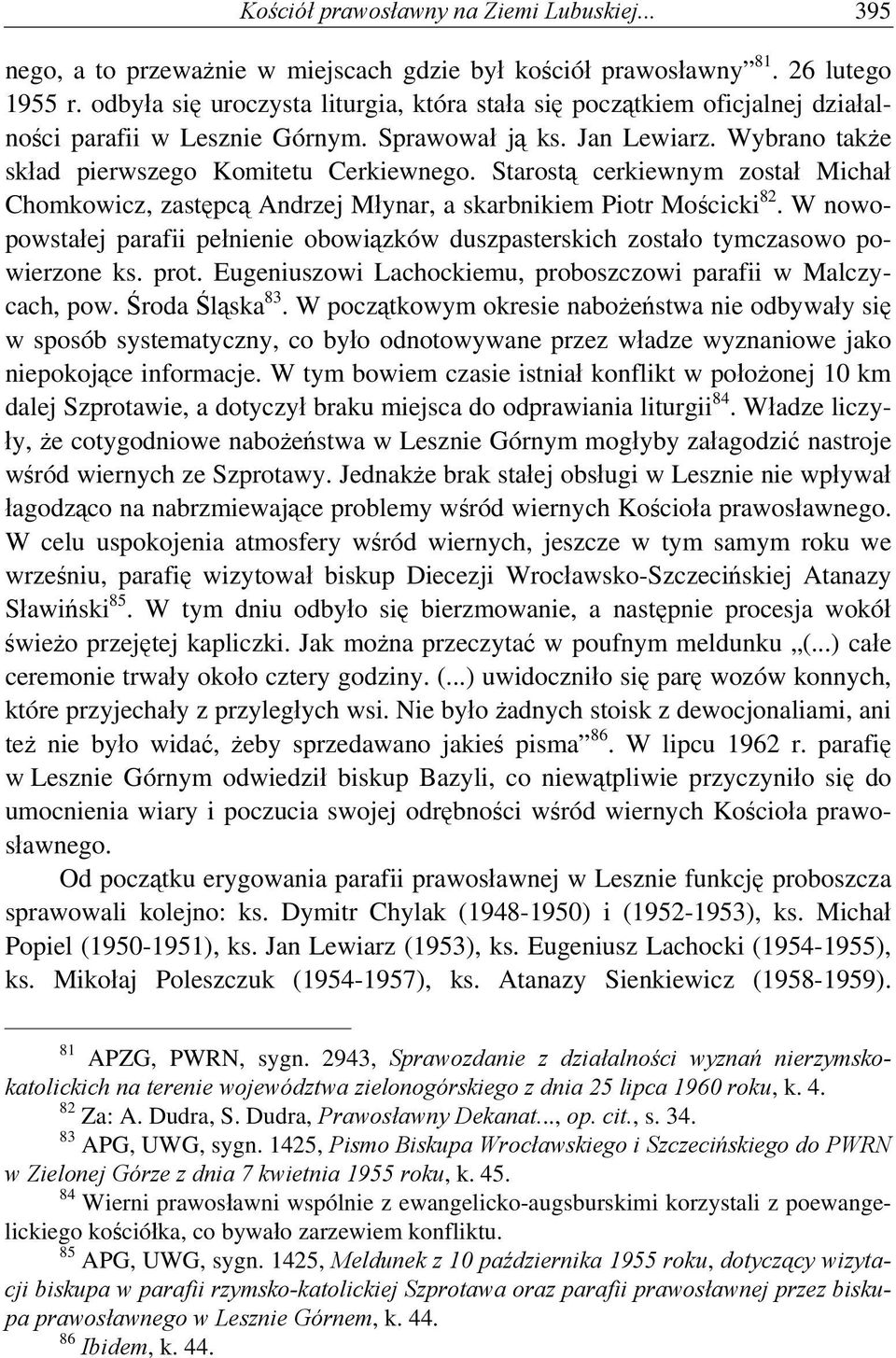 Starostą cerkiewnym został Michał Chomkowicz, zastępcą Andrzej Młynar, a skarbnikiem Piotr Mościcki 82. W nowopowstałej parafii pełnienie obowiązków duszpasterskich zostało tymczasowo powierzone ks.