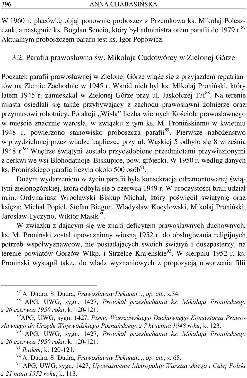 Mikołaja Cudotwórcy w Zielonej Górze Początek parafii prawosławnej w Zielonej Górze wiąże się z przyjazdem repatriantów na Ziemie Zachodnie w 1945 r. Wśród nich był ks.