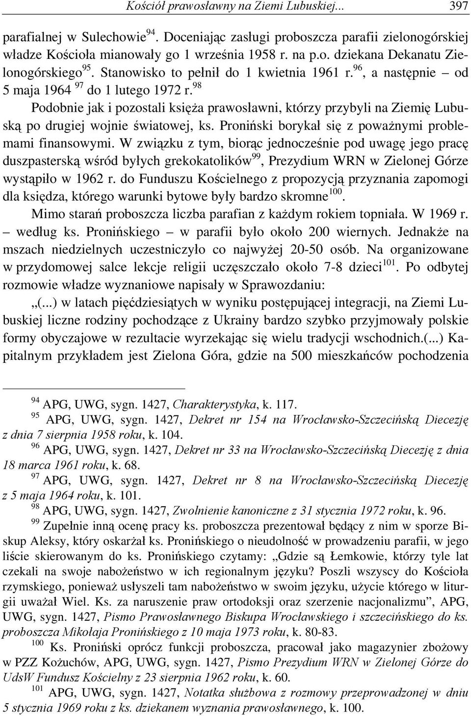 98 Podobnie jak i pozostali księża prawosławni, którzy przybyli na Ziemię Lubuską po drugiej wojnie światowej, ks. Proniński borykał się z poważnymi problemami finansowymi.