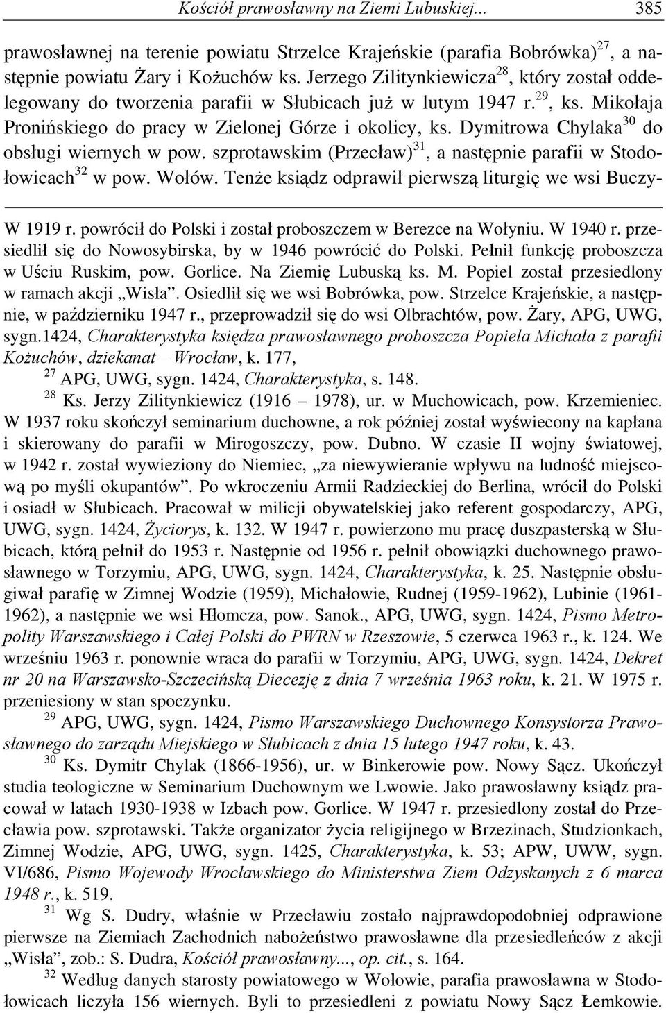 Dymitrowa Chylaka 30 do obsługi wiernych w pow. szprotawskim (Przecław) 31, a następnie parafii w Stodołowicach 32 w pow. Wołów. Tenże ksiądz odprawił pierwszą liturgię we wsi Buczy- W 1919 r.