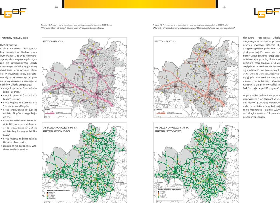 demograficzna Potrzeby rozwoju sieci Sieć drogowa Analiza wariantów zakładających brak inwestycji w układzie drogowym (Wariant I) do 2030 r.