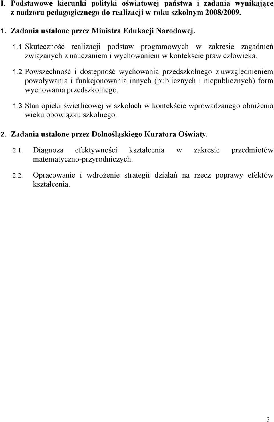 Powszechność i dostępność wychowania przedszkolnego z uwzględnieniem powoływania i funkcjonowania innych (publicznych i niepublicznych) form wychowania przedszkolnego. 1.3.