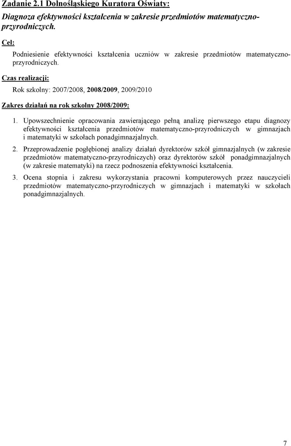 Czas realizacji: Rok szkolny: 2007/2008, 2008/2009, 2009/2010 Zakres działań na rok szkolny 2008/2009: 1.