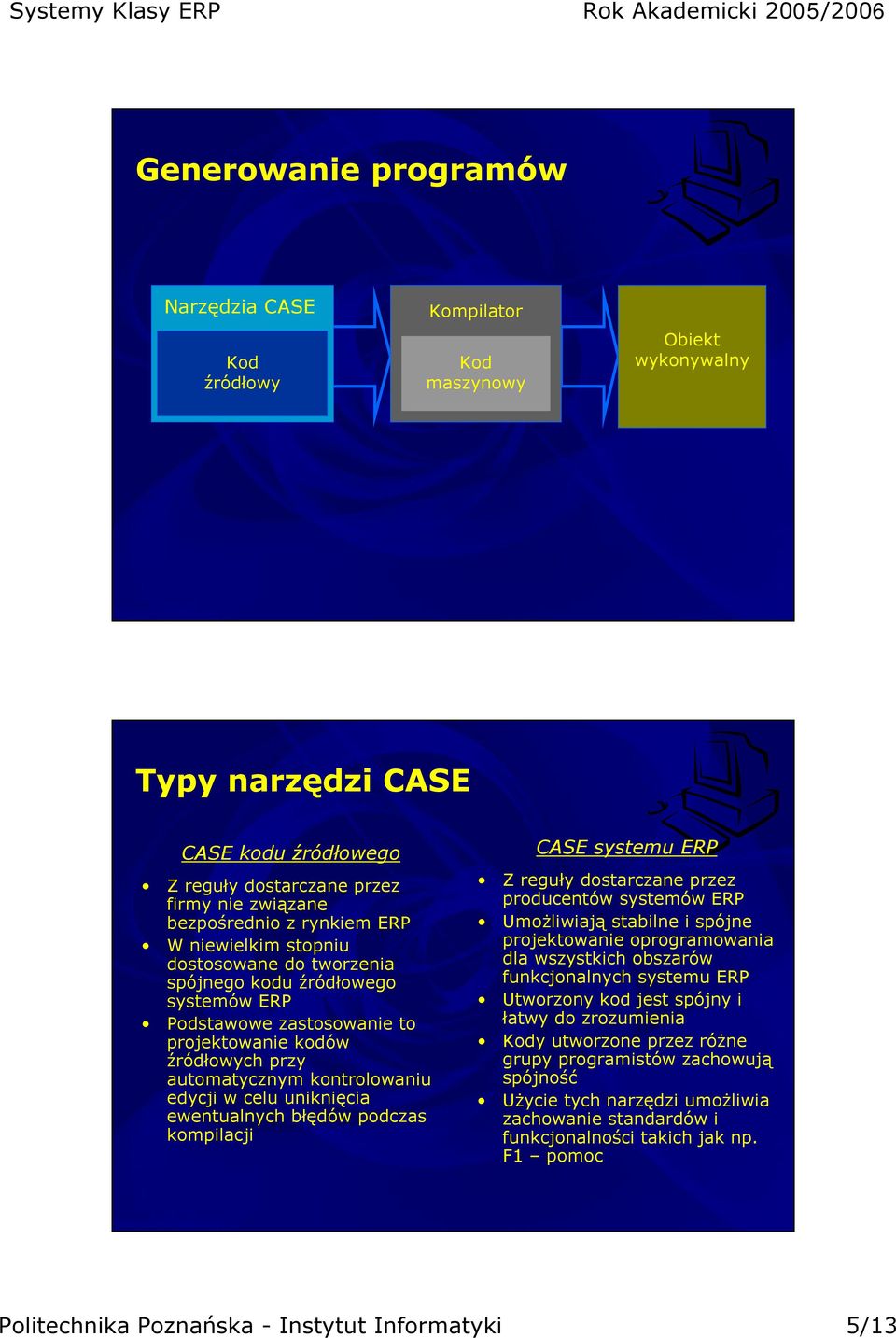 celu uniknięcia ewentualnych błędów podczas kompilacji CASE systemu ERP Z reguły dostarczane przez producentów systemów ERP Umożliwiają stabilne i spójne projektowanie oprogramowania dla wszystkich