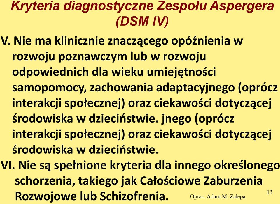 zachowania adaptacyjnego (oprócz interakcji społecznej) oraz ciekawości dotyczącej środowiska w dzieciństwie.
