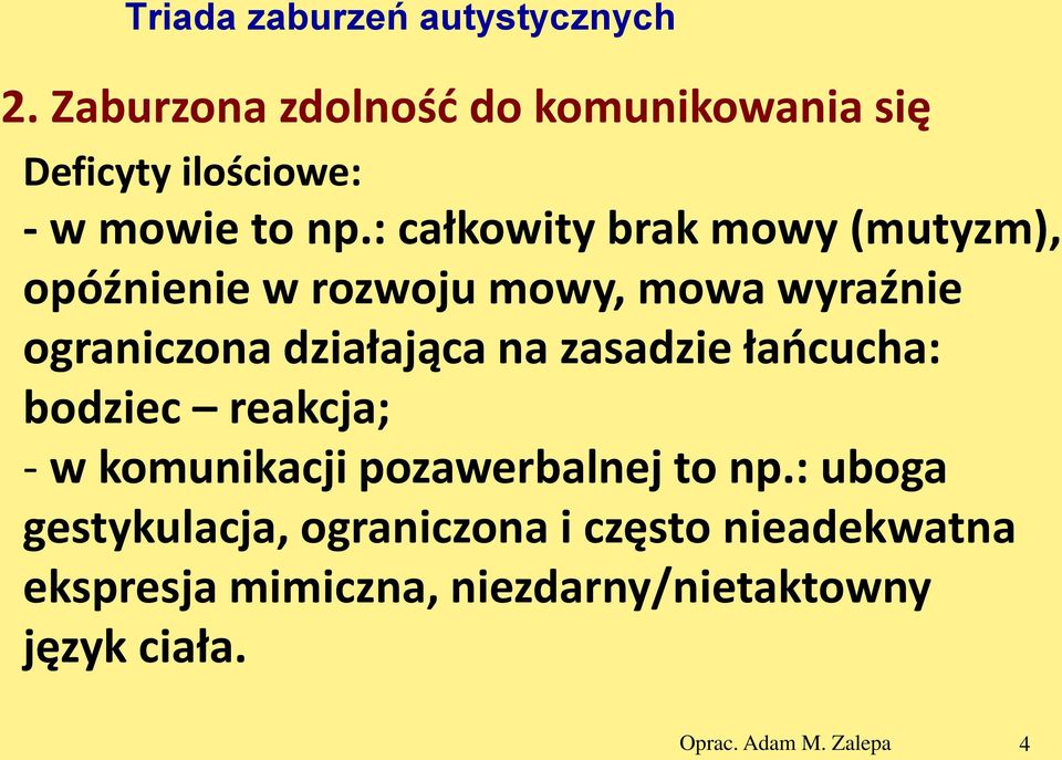 : całkowity brak mowy (mutyzm), opóźnienie w rozwoju mowy, mowa wyraźnie ograniczona działająca na